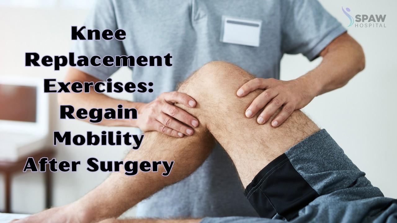 Knee Replacement Exercises: A Complete Post-Surgery Guide